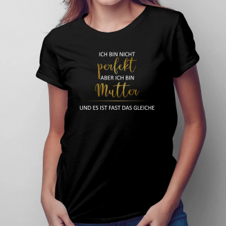 Ich bin nicht perfekt, aber ich bin Mutter - Damen t-shirt mit Aufdruck