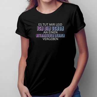 Es tut mir leid. Ich bin schon - Damen t-shirt mit Aufdruck