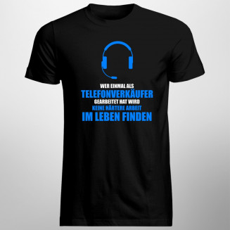 Wer einmal als Telefonverkäufer - Herren t-shirt mit Aufdruck