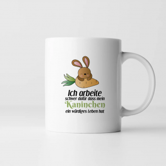 Ich arbeite schwer dafür, dass mein Kaninchen ein würdiges Leben hat - Keramikbecher mit Aufdruck