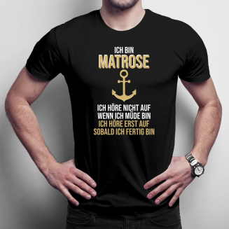 Ich bin Matrose, ich höre nicht auf, wenn ich müde bin - Herren t-shirt mit Aufdruck