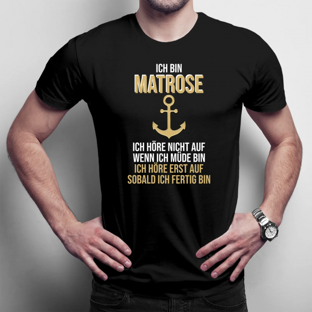 Ich bin Matrose, ich höre nicht auf, wenn ich müde bin, ich höre erst auf, sobald ich fertig bin Ich bin Matrose, ich höre nicht auf, wenn ich müde bin, ich höre erst auf, sobald ich fertig bin