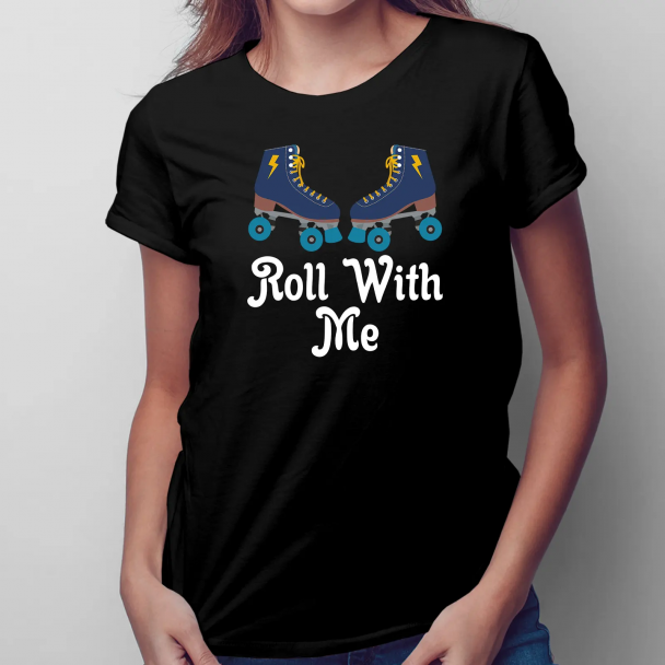 Roll with me Roll with me