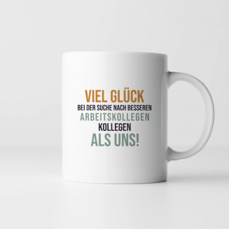 Viel Glück bei der Suche nach besseren Arbeitskollegen - Keramikbecher mit Aufdruck