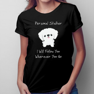 Personal stalker - I will follow you wherever you go - Damen T-Shirt Mit Aufdruck
