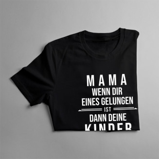 Mama - dann deine Kinder   - damen t-shirt mit Aufdruck