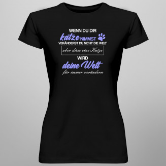 Katze -  veränderst du nicht die Welt - damen t-shirt mit Aufdruck