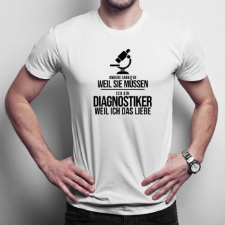 Ich bin Diagnostiker, weil ich das liebe - Herren t-shirt