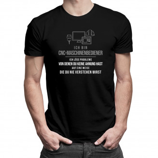 CNC-Maschinenbediener -ich löse Probleme - Herren t-shirt mit Aufdruck