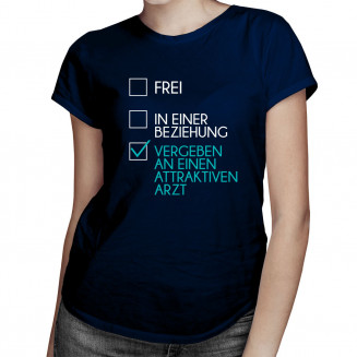 Frei / in einer Beziehung / vergeben an einen attraktiven Arzt - Damen t-shirt mit Aufdruck