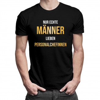Nur echte Männer lieben Personalchefinnen - Herren t-shirt mit Aufdruck