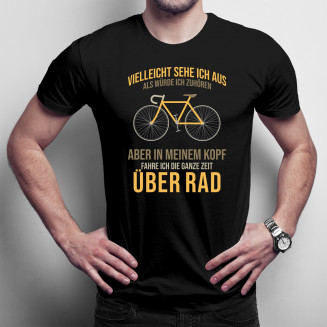 In meinem Kopf fahre ich die ganze Zeit über Rad - Herren t-shirt mit Aufdruck