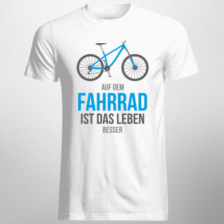  Auf dem Fahrrad ist das Leben besser - Herren und Damen t-shirt mit Aufdruck
