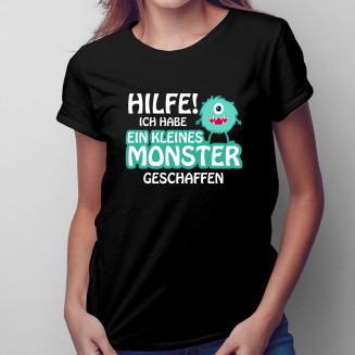 Hilfe! Ich habe ein kleines Monster geschaffen - Damen t-shirt mit Aufdruck
