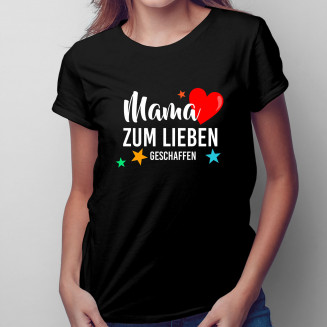 Mama zum Lieben geschaffen - Damen t-shirt mit Aufdruck