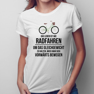 Das Leben ist wie Radfahren - Damen t-shirt mit Aufdruck