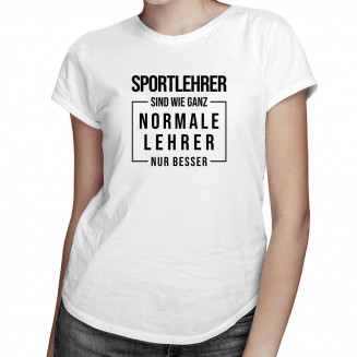 Sportlehrer sind wie ganz normale Lehrer - damen t-shirt