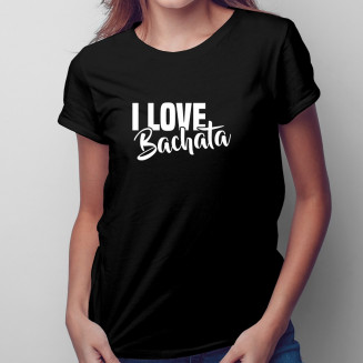 I love bachata - damen t-shirt mit Aufdruck