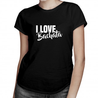 I love bachata - damen t-shirt mit Aufdruck