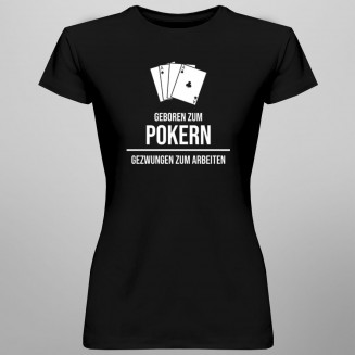 Geboren zum Pokern - damen t-shirt