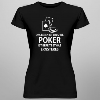 Poker ist bereits etwas Ernsteres - damen t-shirt
