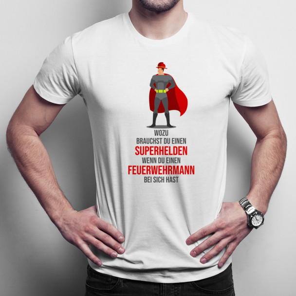 Wozu brauchst du einen Superhelden - Feuerwehrmann